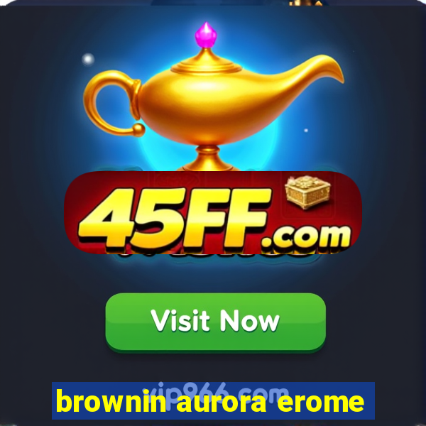 brownin aurora erome